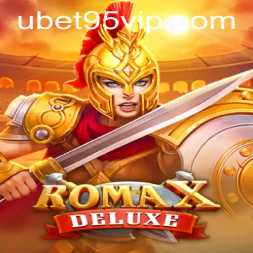 Exploring the Thrills of RomaXDeluxe with Ubet95 VIP